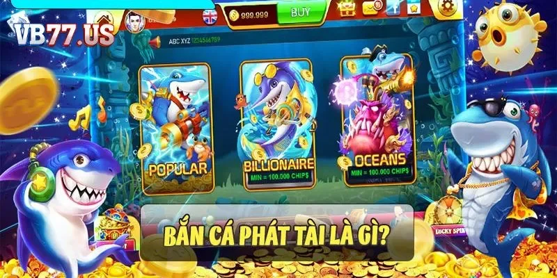 Bắn cá phát tài VB777 - Cơ hội đổi đời trong tầm tay bạn 7 Bạn đã nắm được bắn cá phát tài VB77 là gì chưa?