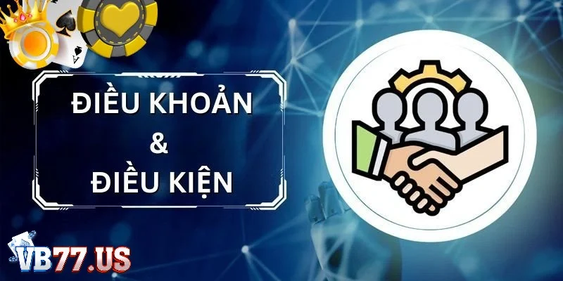 Tìm hiểu điều khoản & điều kiện VB77