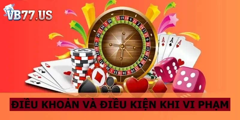 Điều khoản & điều kiện cụ thể cho các vi phạm 