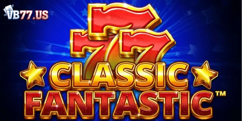Fantastic VB777 - Slot game cá cược đỉnh cao nhất hiện nay 5 Chế độ chơi đa dạng tại Fantastic VB77