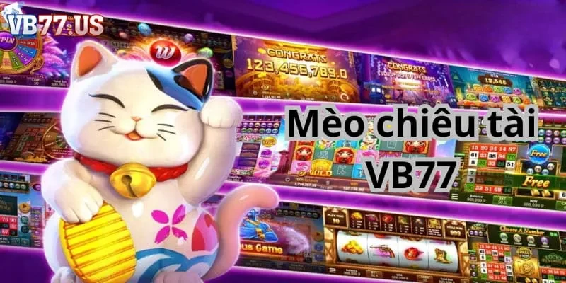 Mèo chiêu tài VB777 - Thiên đường giải trí hot nhất hiện nay 10 Giới thiệu về game mèo chiêu tài VB77