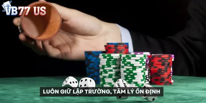 Luôn giữ lập trường, tâm lý ổn định