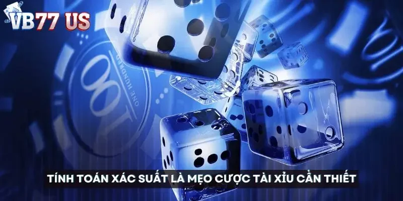 mẹo chơi tài xỉu luôn thắng Tính toán xác suất là mẹo chơi tài xỉu luôn thắng