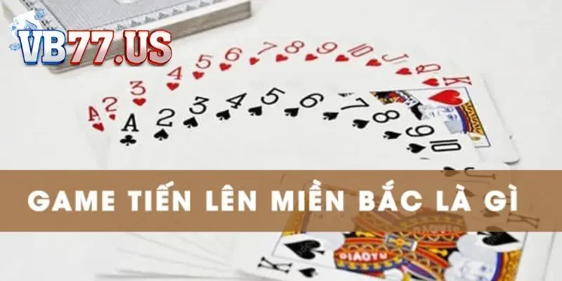 Khái quát về game và mẹo chơi tiến lên miền Bắc