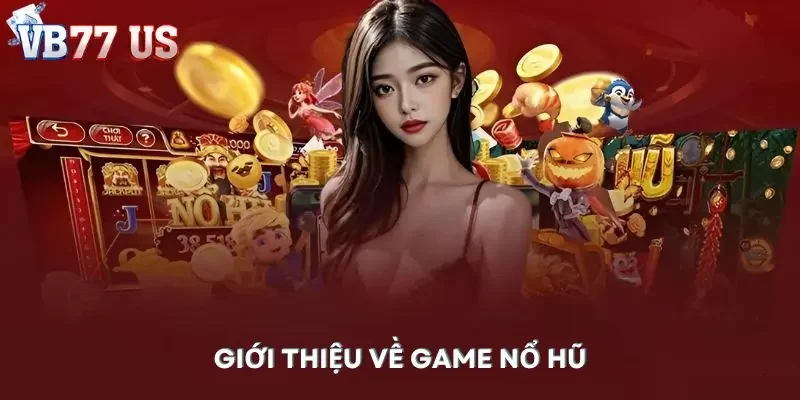 nổ hũ Giới thiệu về game quay hũ