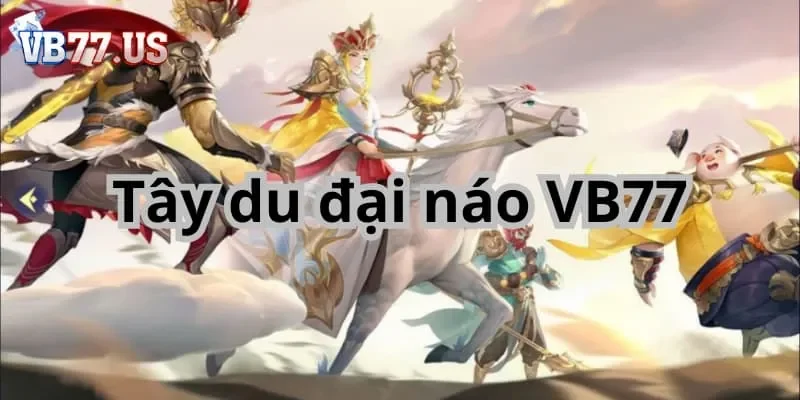 Tây du đại náo VB777 - Khám phá siêu phẩm giải trí đỉnh cao 1 Giới thiệu đôi nét về game tây du đại náo VB77