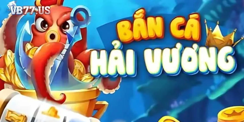 VB77 Trò chơi bắn cá siêu đỉnh